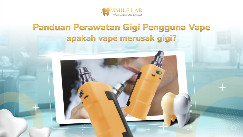 Panduan Perawatan Gigi untuk Pengguna Vape Apakah Vape Merusak Gigi?